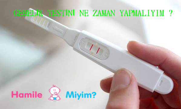 gebelik testi ne zaman yapılmalı