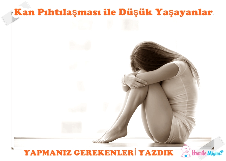 kan pıhtılaşması ile düşük yaşayan kadınlar.jpg