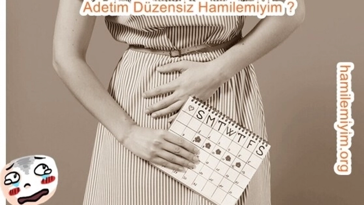 Adetim düzensiz hamile olduğumu nasıl anlarım ?