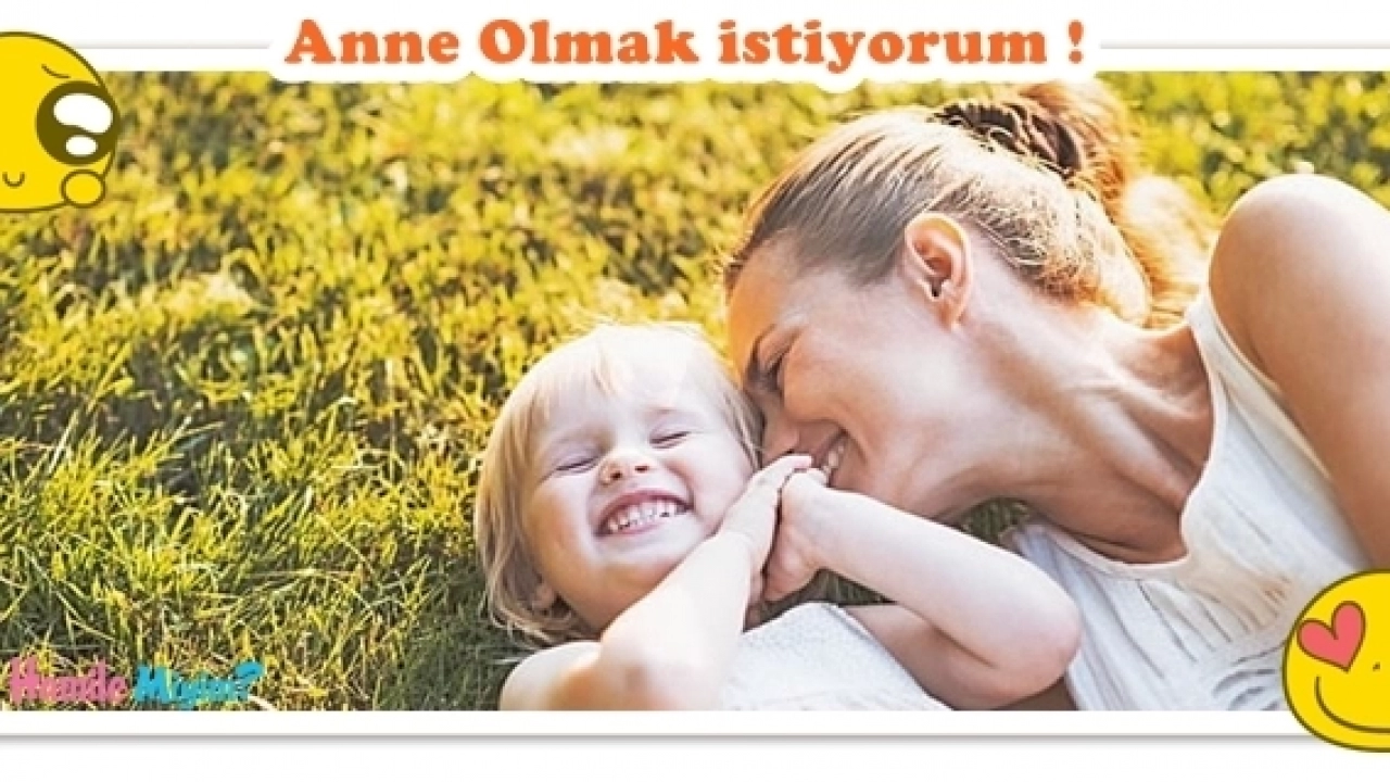 Anne olmak istiyorum