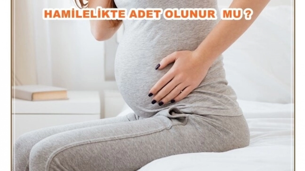 Hamilelik döneminde adet olunurmu ?