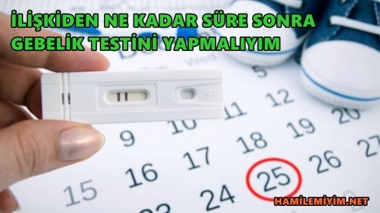 İlişkiden sonra gebelik testi ne zaman yapılır ?