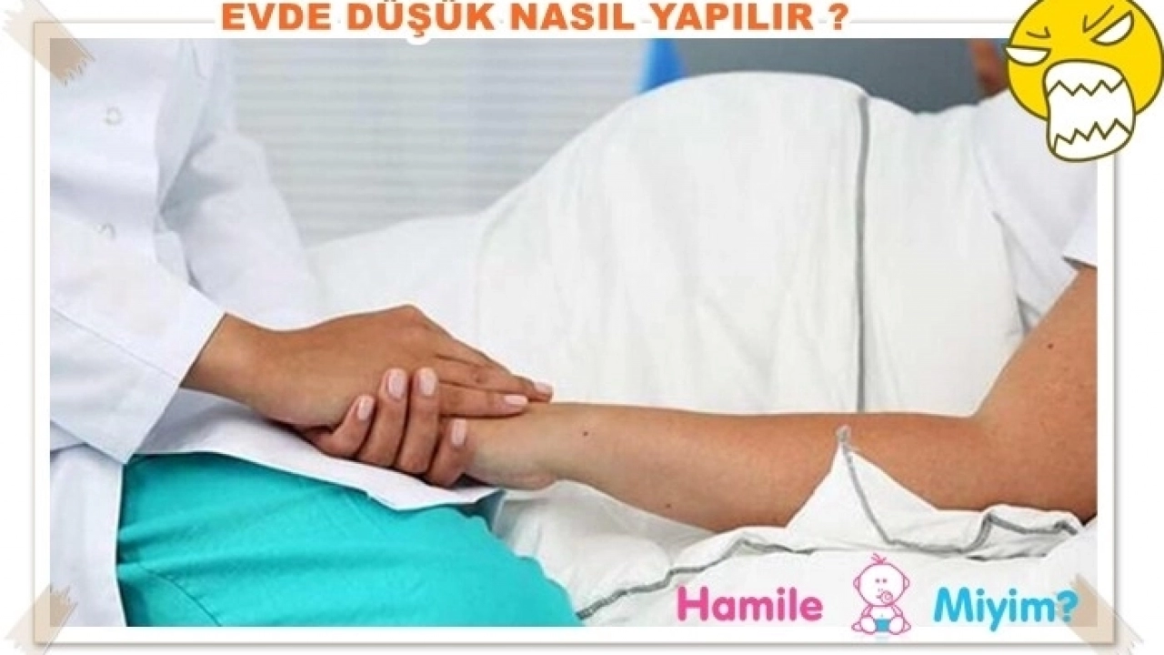 SORU: Evde düşük nasıl yapılır?