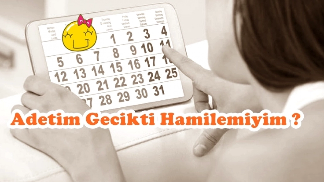 Adetim 5 6 gün gecikti hamilemiyim ? Adet olmadım hamile olabilir miyim ? Nasıl anlayabilirim ?