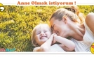 Anne olmak istiyorum