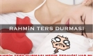 Rahmin ters durmasının belirtisi nedir tedavisi varmıdır ?