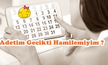 Adetim 5 6 gün gecikti hamilemiyim ? Adet olmadım hamile olabilir miyim ? Nasıl anlayabilirim ?