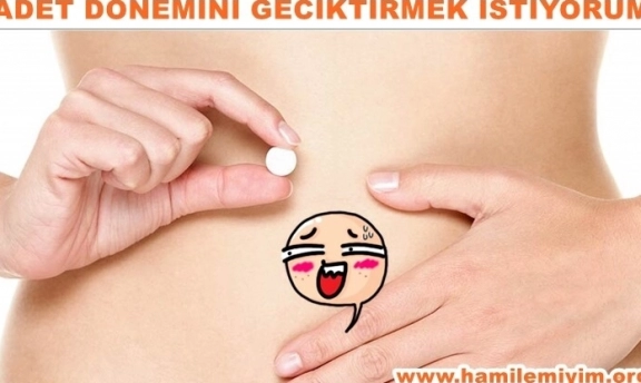 Adet dönemini geciktirmek için ne yapılmalı