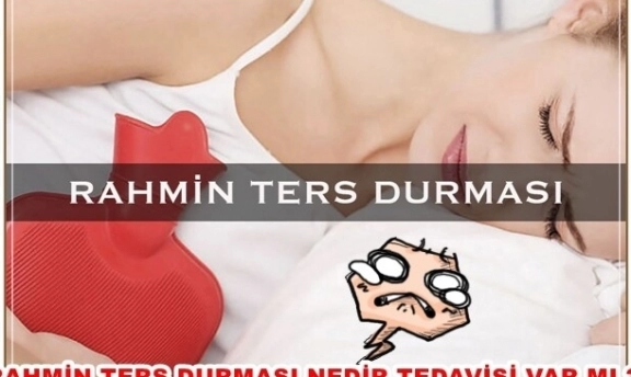 Rahmin ters durmasının belirtisi nedir tedavisi varmıdır ?