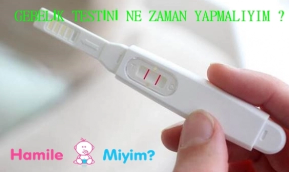 Hamilelik GEBELİK Testini Ne Zaman Yapmalıyım ?