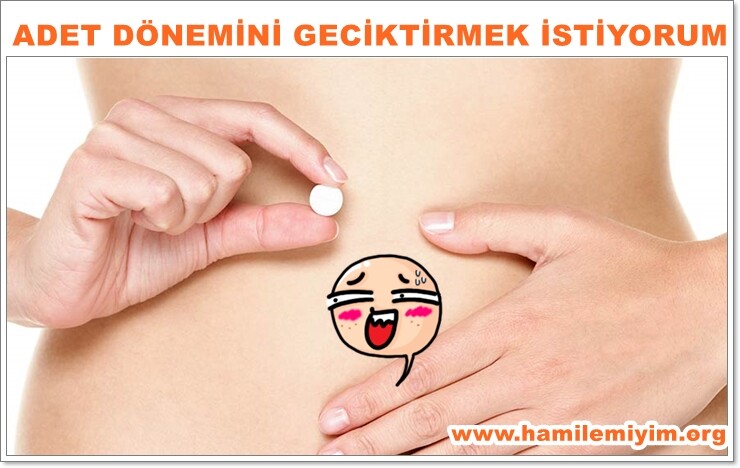 adet dönemini geciktirmek istiyorum