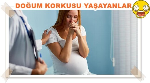 doğum korkusu yaşayanlar
