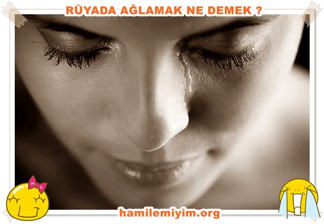 rüyada ağladığını görmek ne demek